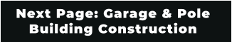 Next Page: Garage & Pole  Building Construction