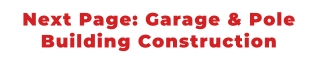 Next Page: Garage & Pole  Building Construction