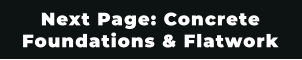 Next Page: Concrete Foundations & Flatwork