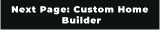 Next Page: Custom Home  Builder