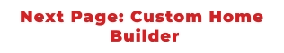 Next Page: Custom Home  Builder