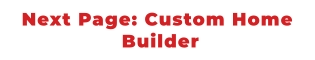 Next Page: Custom Home  Builder